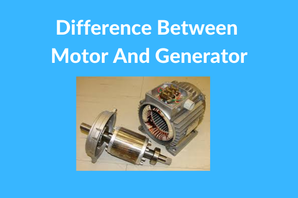 Differences Between Motor and Generator