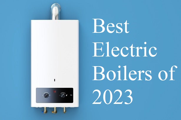 Best Electric Boilers of 2023