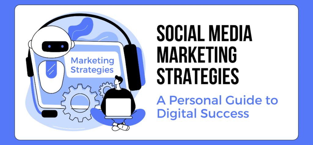 Social Media Marketing Strategies A Personal Guide to Digital Success